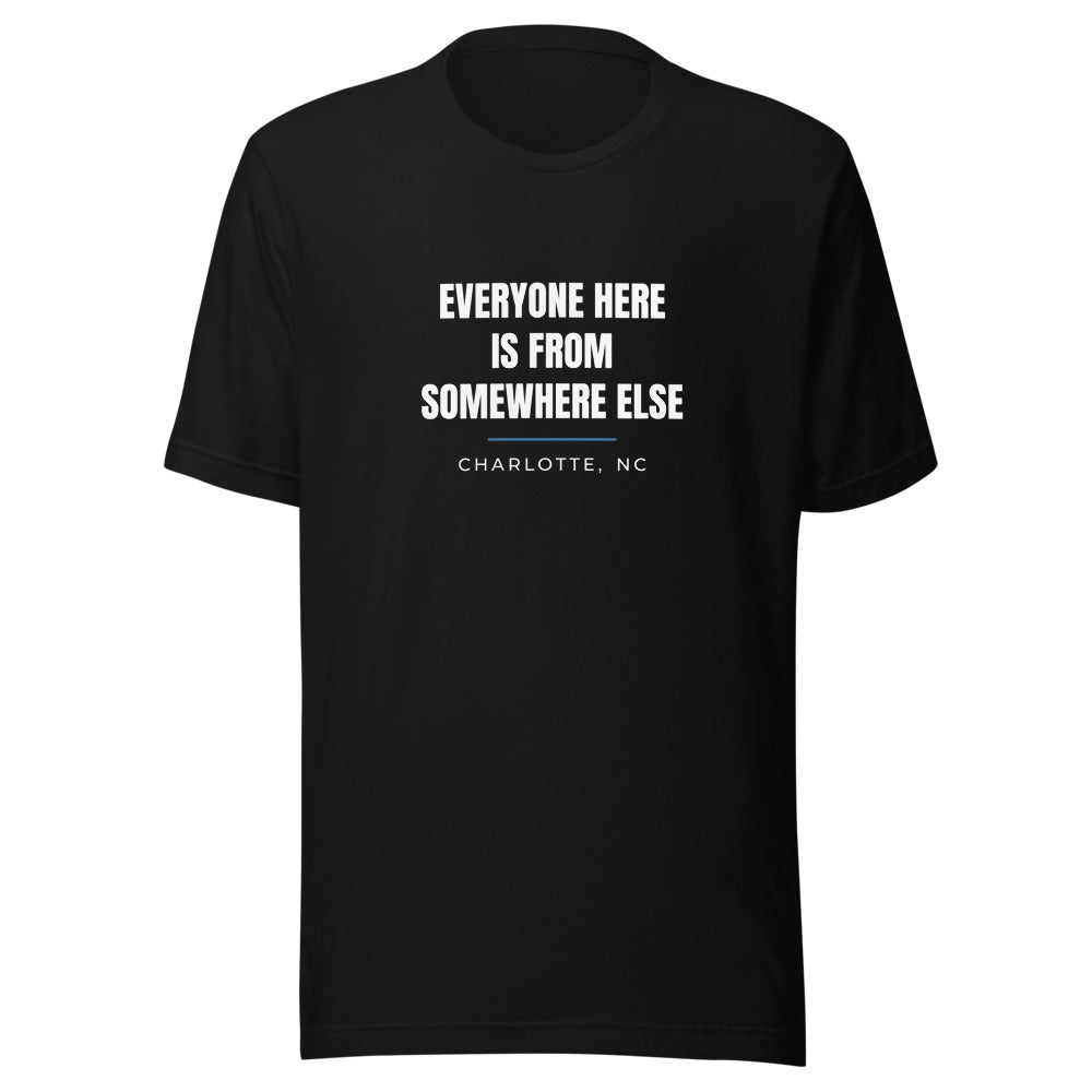 Charlotte tee that says Everyone Here Is From Somewhere Else.