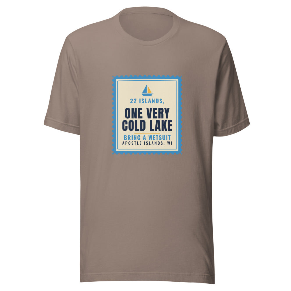 Apostle Islands 22 Islands One Very Cold Lake Bring a Wetsuit – Tee – Pebble