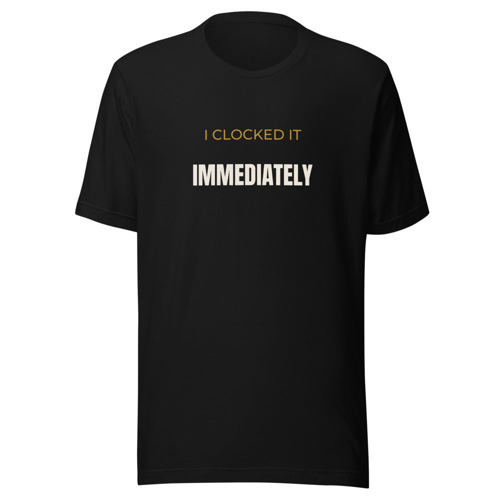 Black tee front with I Clocked It Immediately print