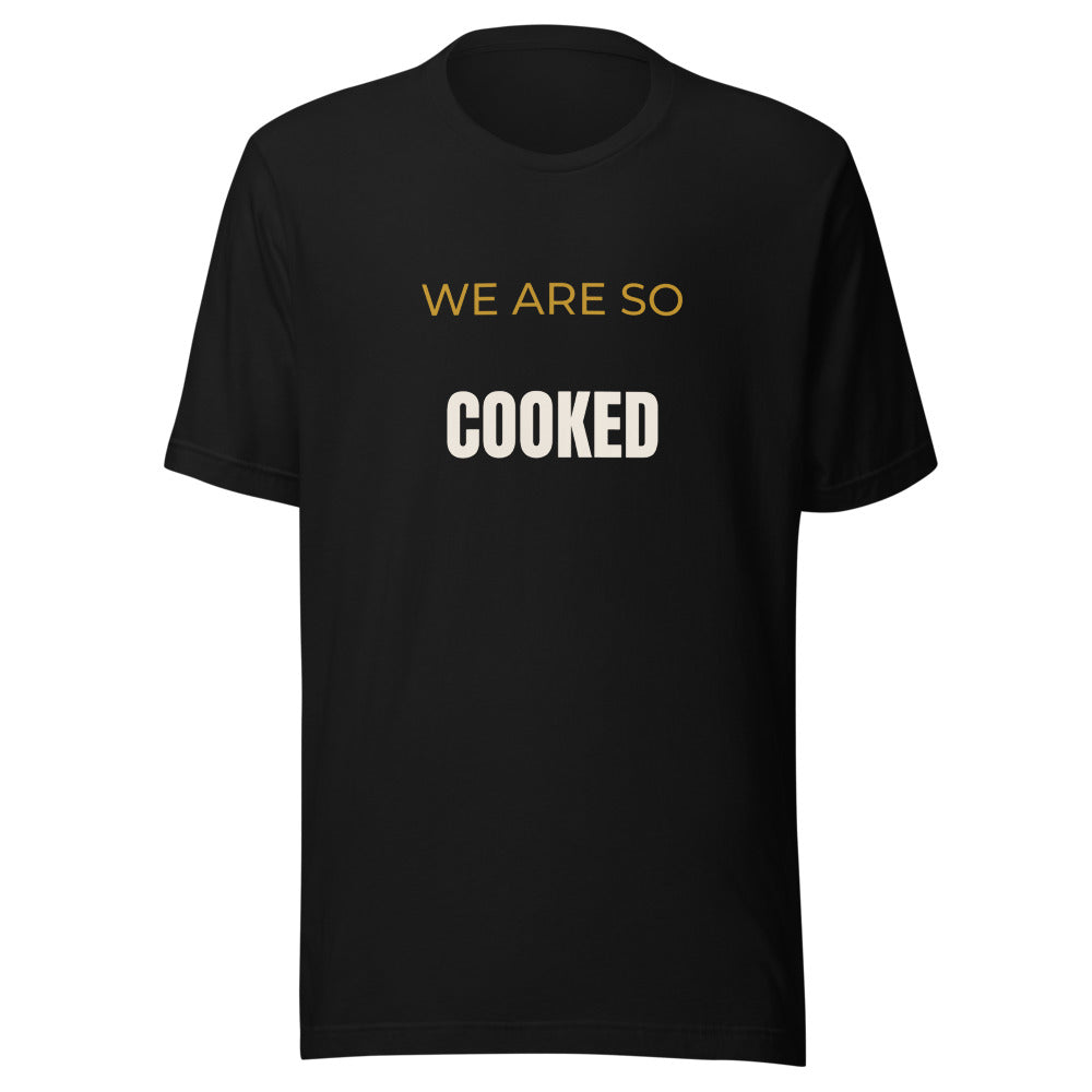Black tee front with We Are So Cooked print
