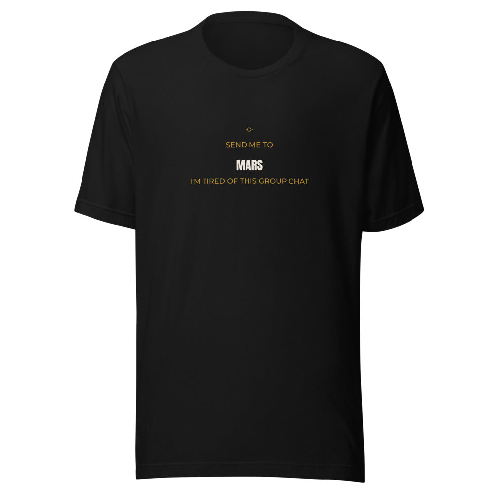 Black tee front with Send Me to Mars, I’m Tired of This Group Chat print