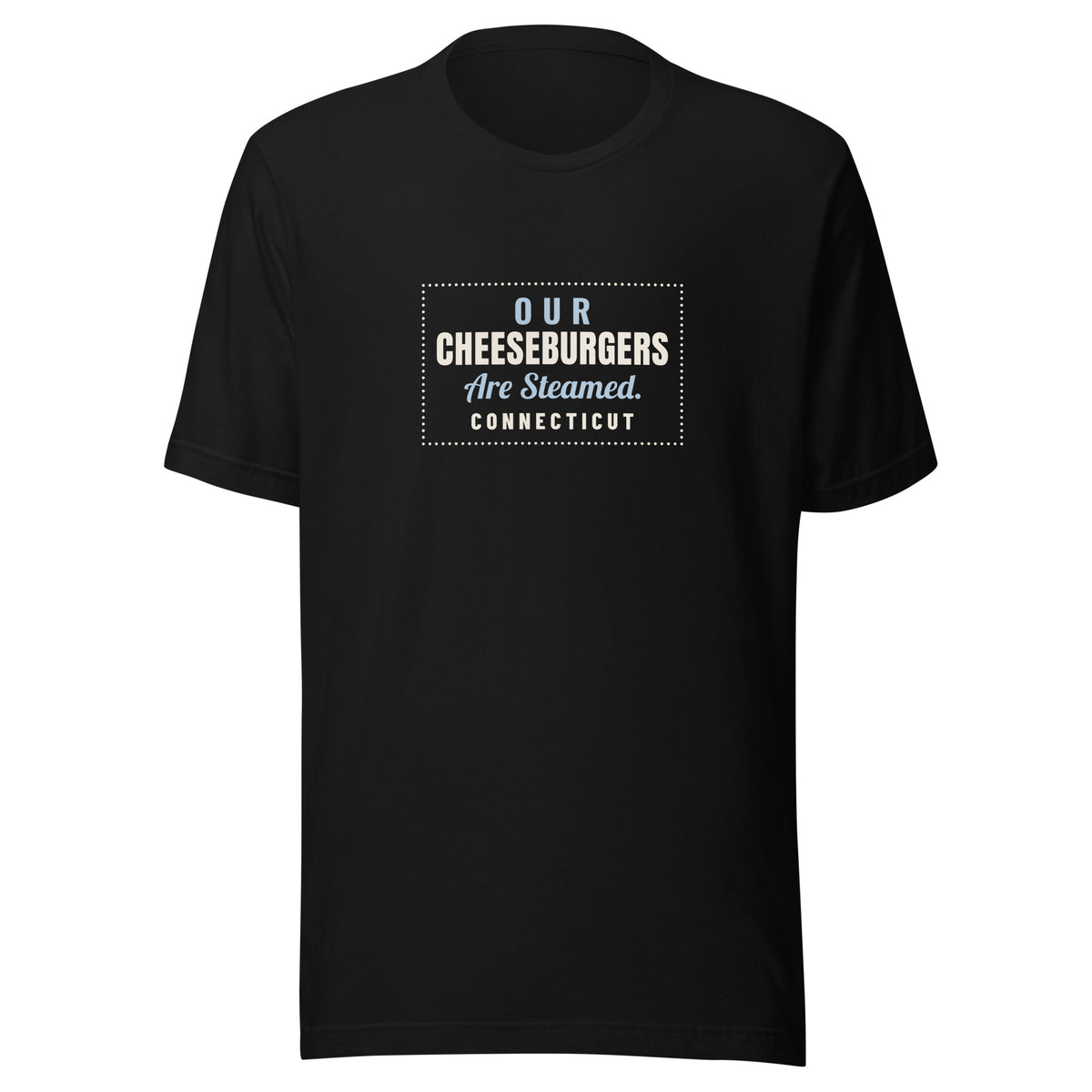 Connecticut Our Cheeseburgers Are Steamed. – Tee – Black