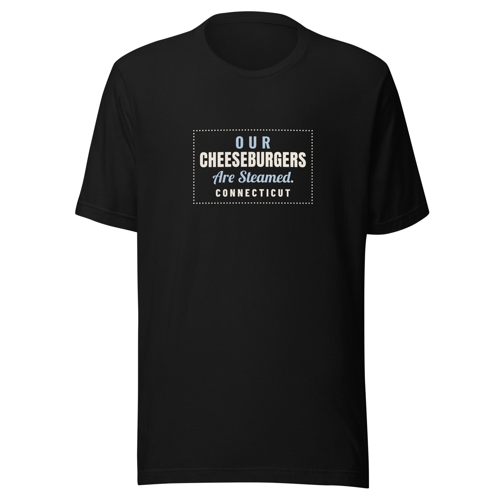 Connecticut Our Cheeseburgers Are Steamed. – Tee – Black