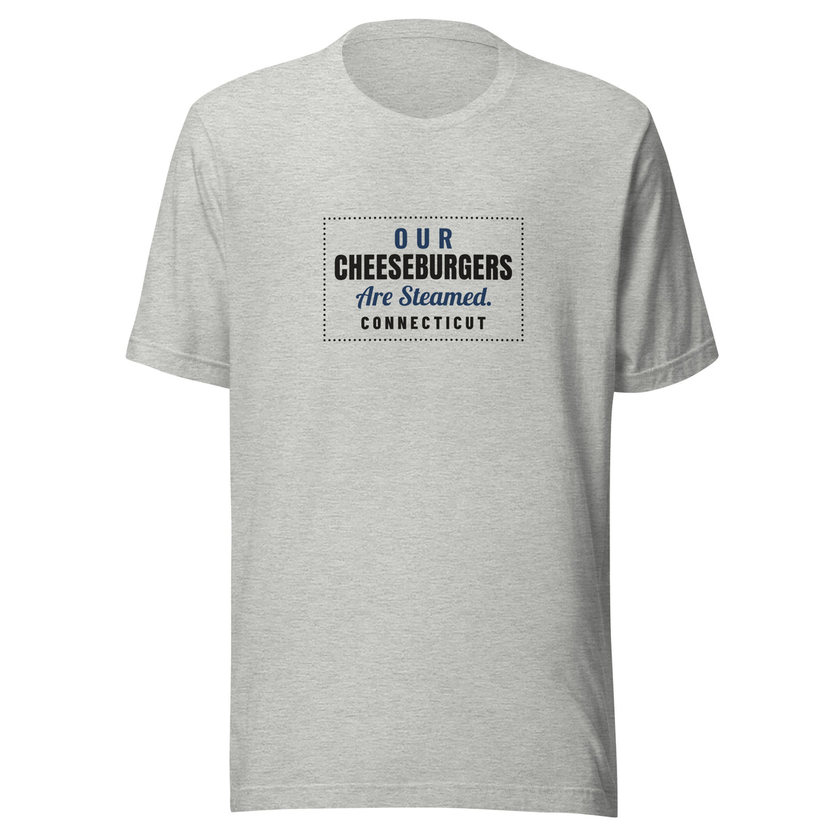 Connecticut Our Cheeseburgers Are Steamed. – Tee – Heather Grey