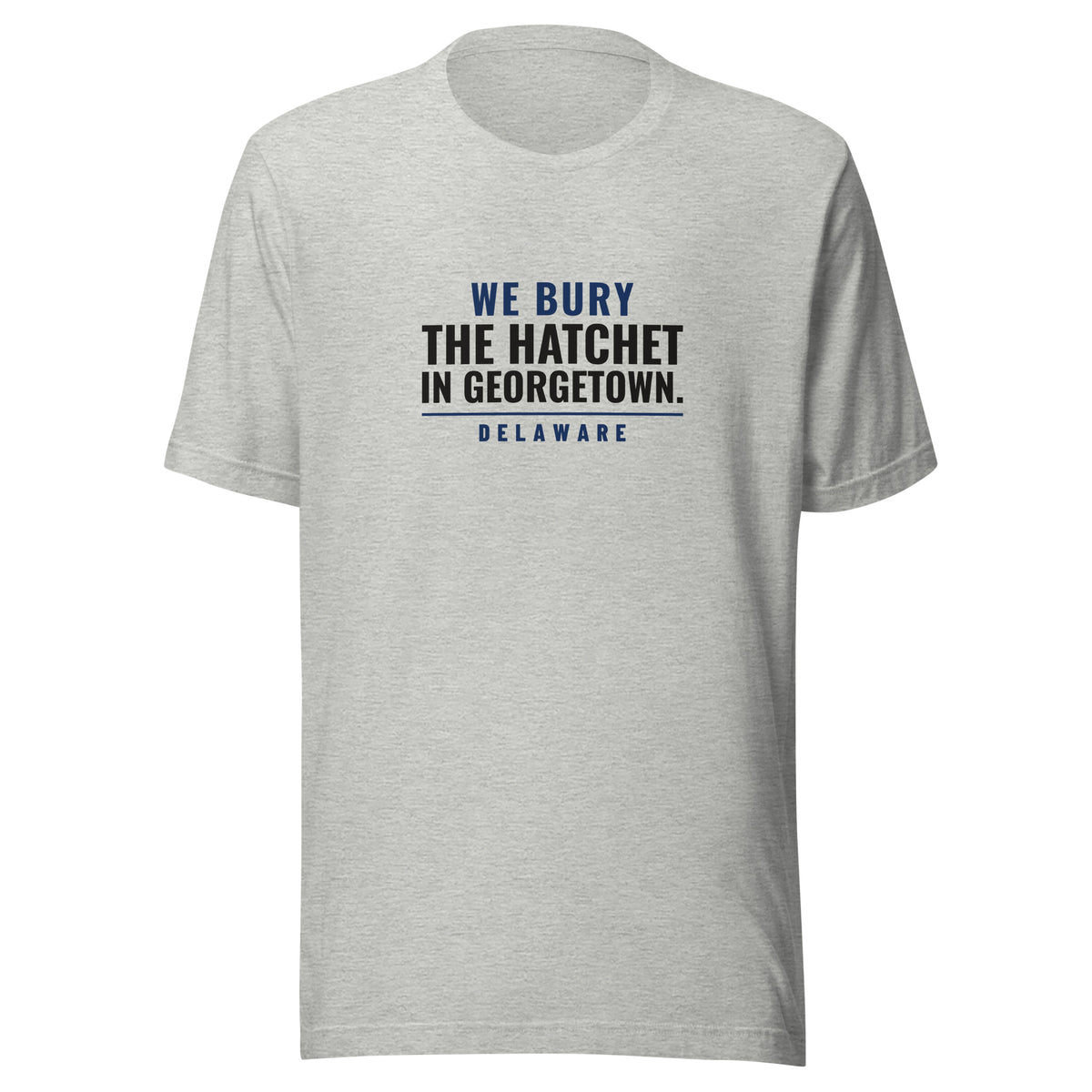Delaware We Bury The Hatchet In Georgetown. – Tee – Heather Grey