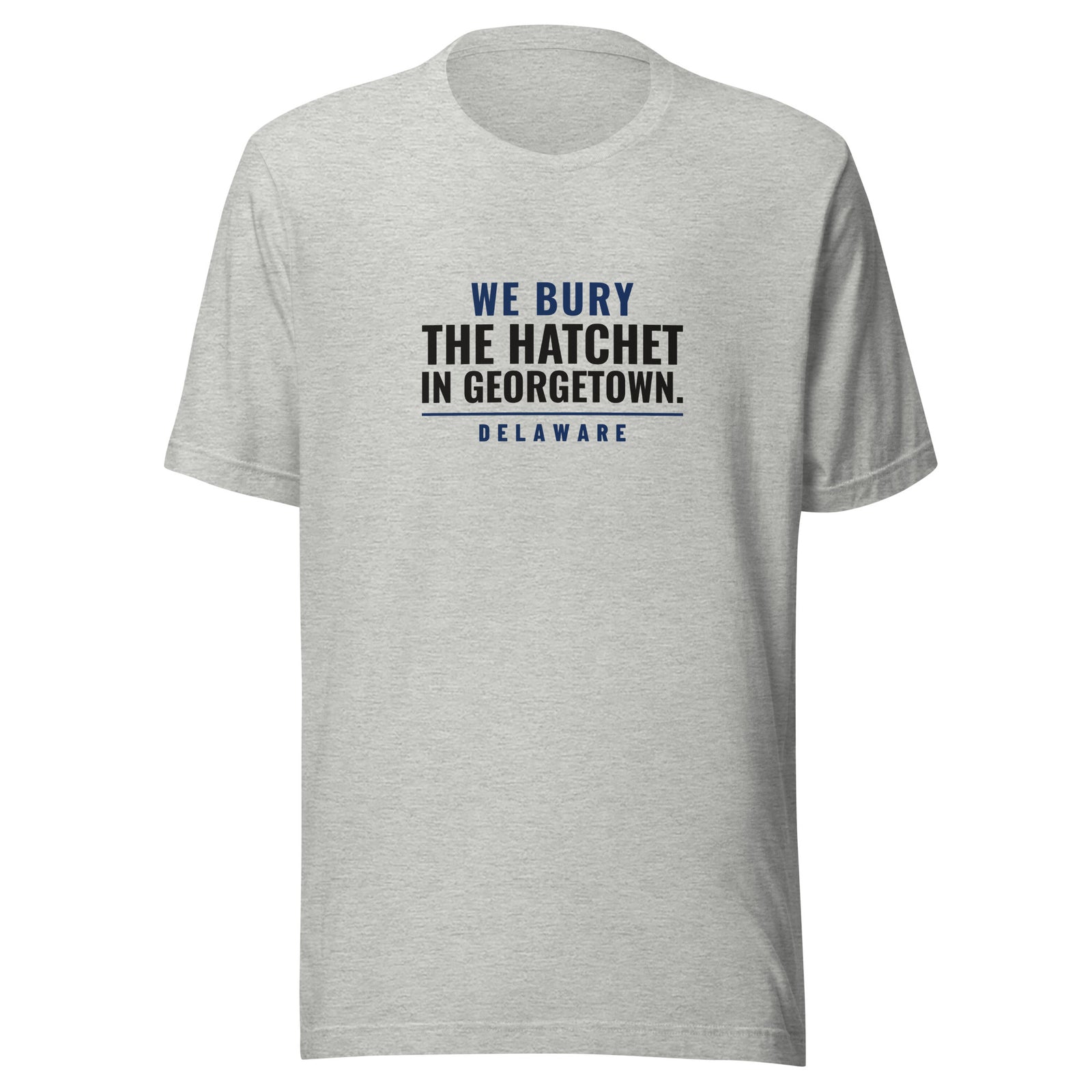 Delaware We Bury The Hatchet In Georgetown. – Tee – Heather Grey