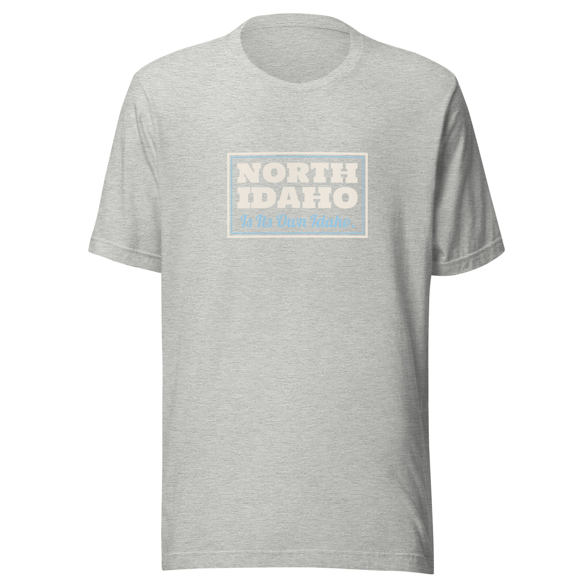 Idaho North Idaho Is Its Own Idaho. – Tee – Heather Grey