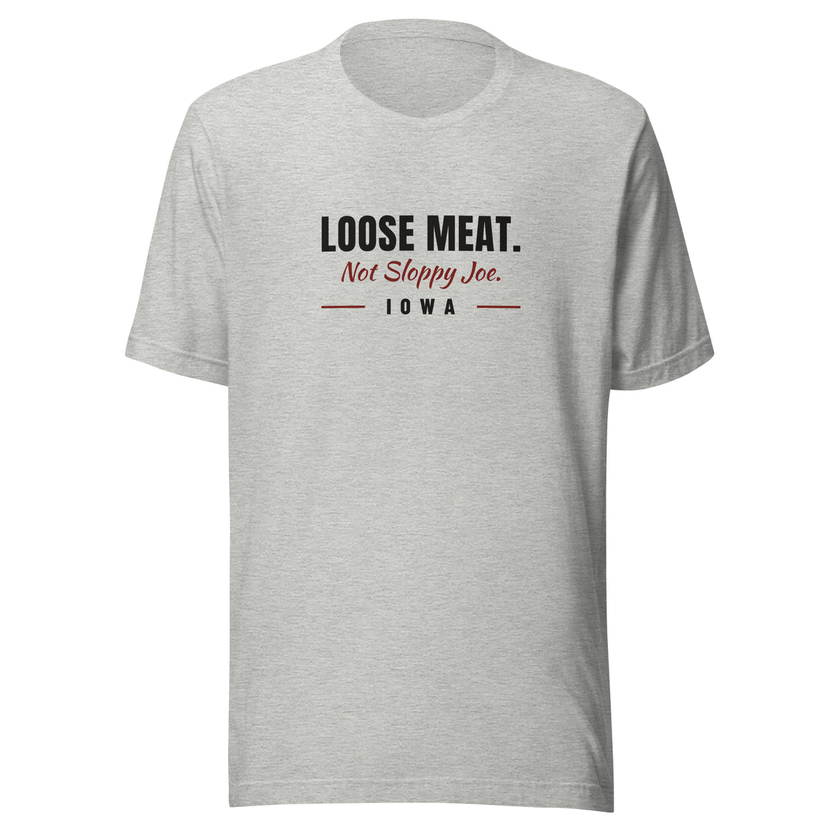 Iowa Loose Meat. Not Sloppy Joe. – Tee – Heather Grey