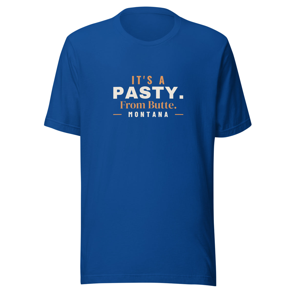 Montana It's A Pasty. From Butte. – Tee – Royal