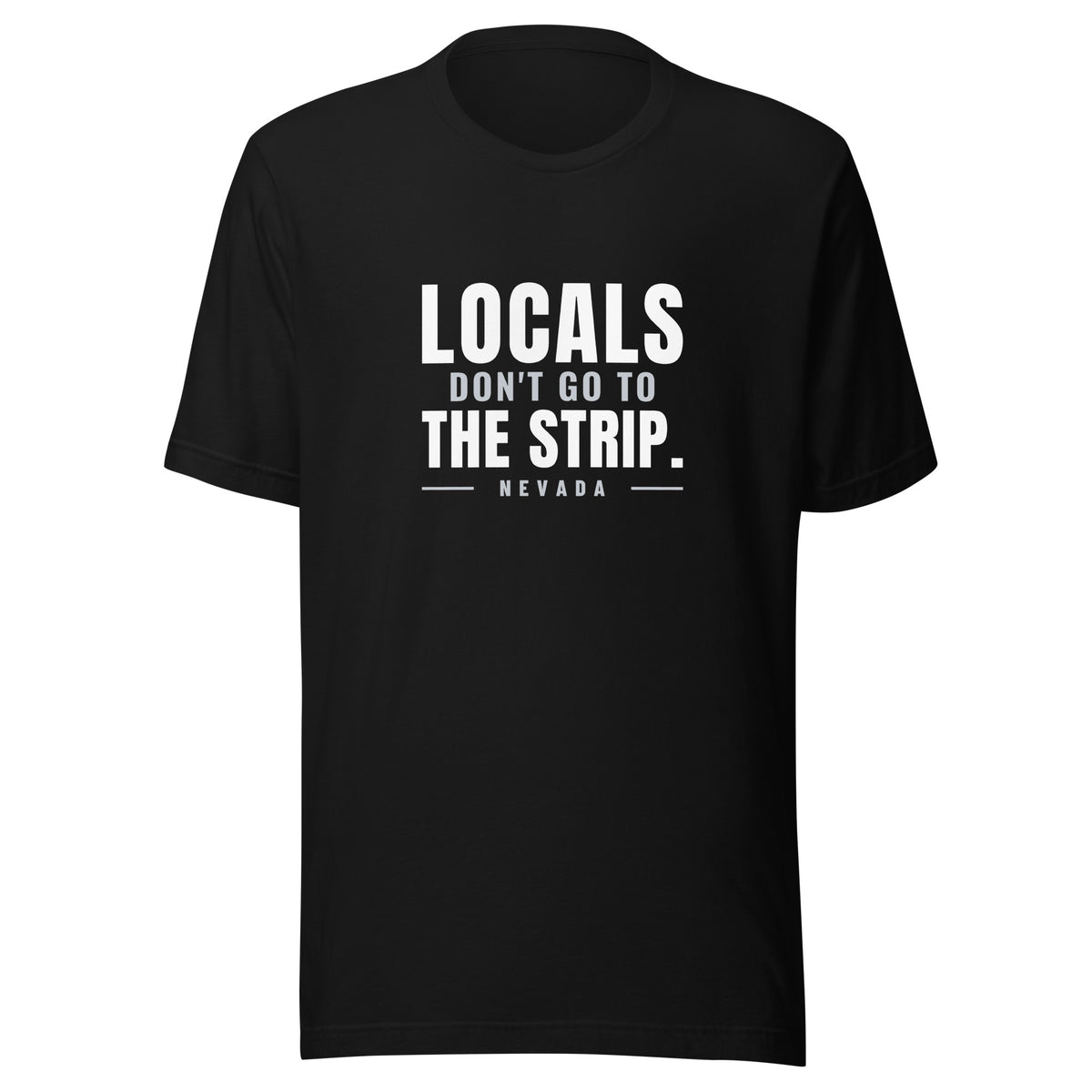 Nevada Locals Don't Go To The Strip. – Tee – Black