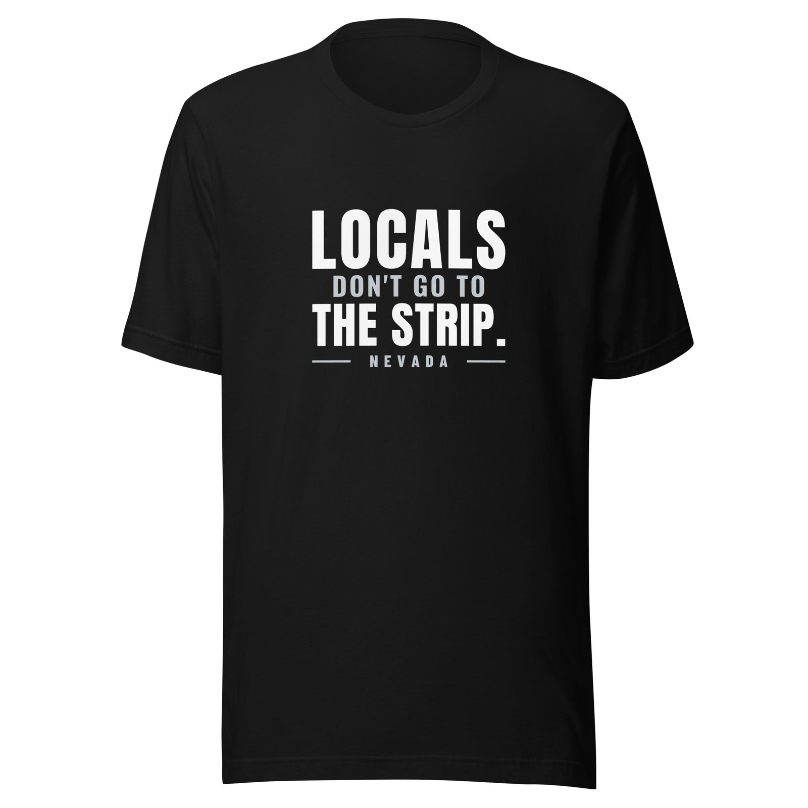 Nevada Locals Don't Go To The Strip. – Tee – Black