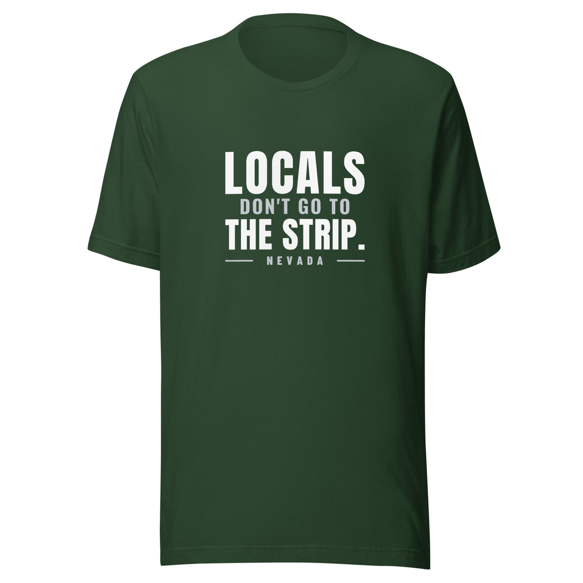 Nevada Locals Don't Go To The Strip. – Tee – Forest