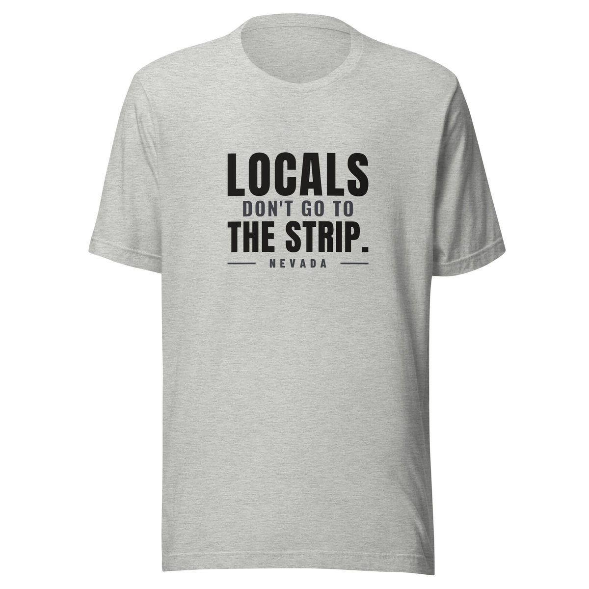 Nevada Locals Don't Go To The Strip. – Tee – Heather Grey