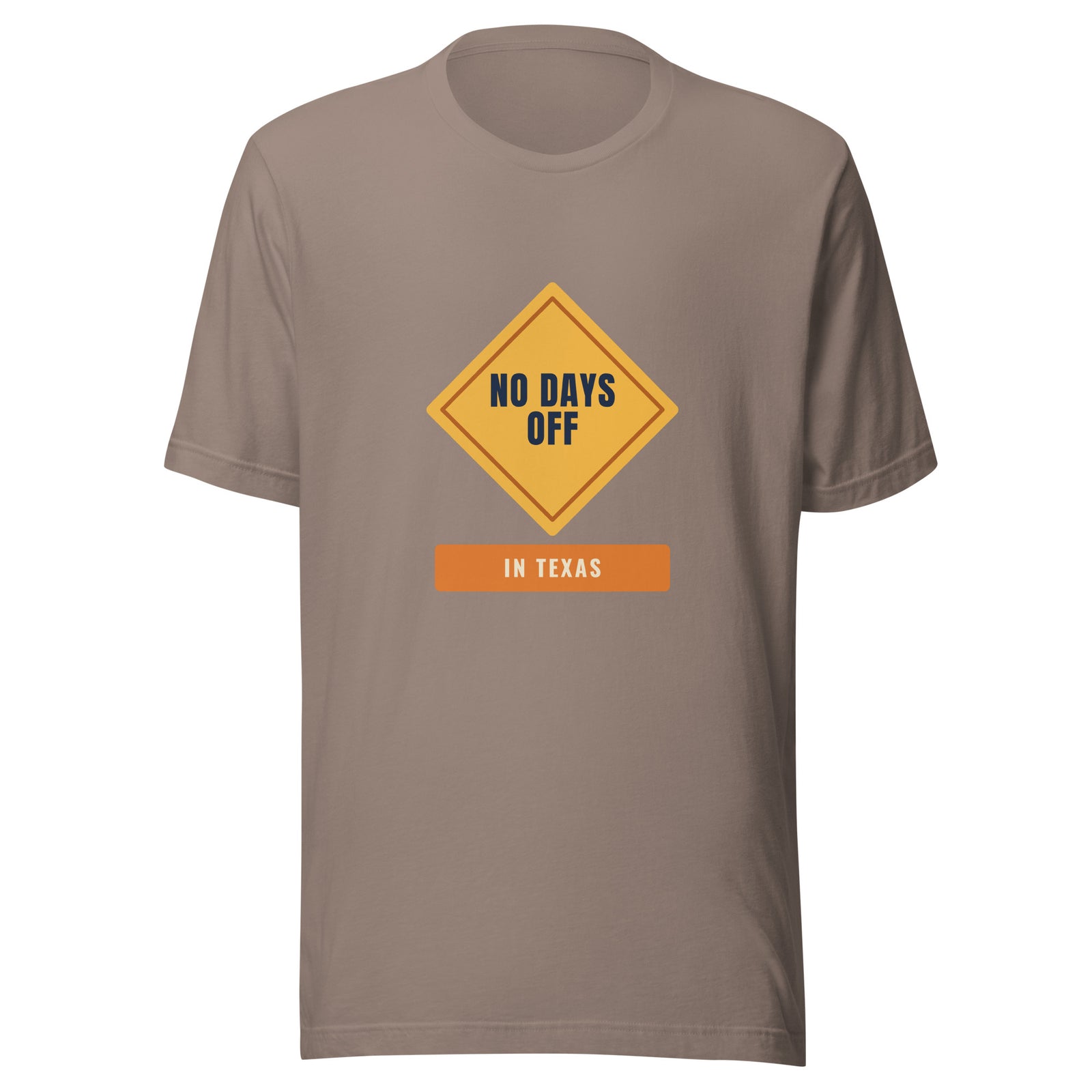 No Days Off in Texas – Tee – Pebble