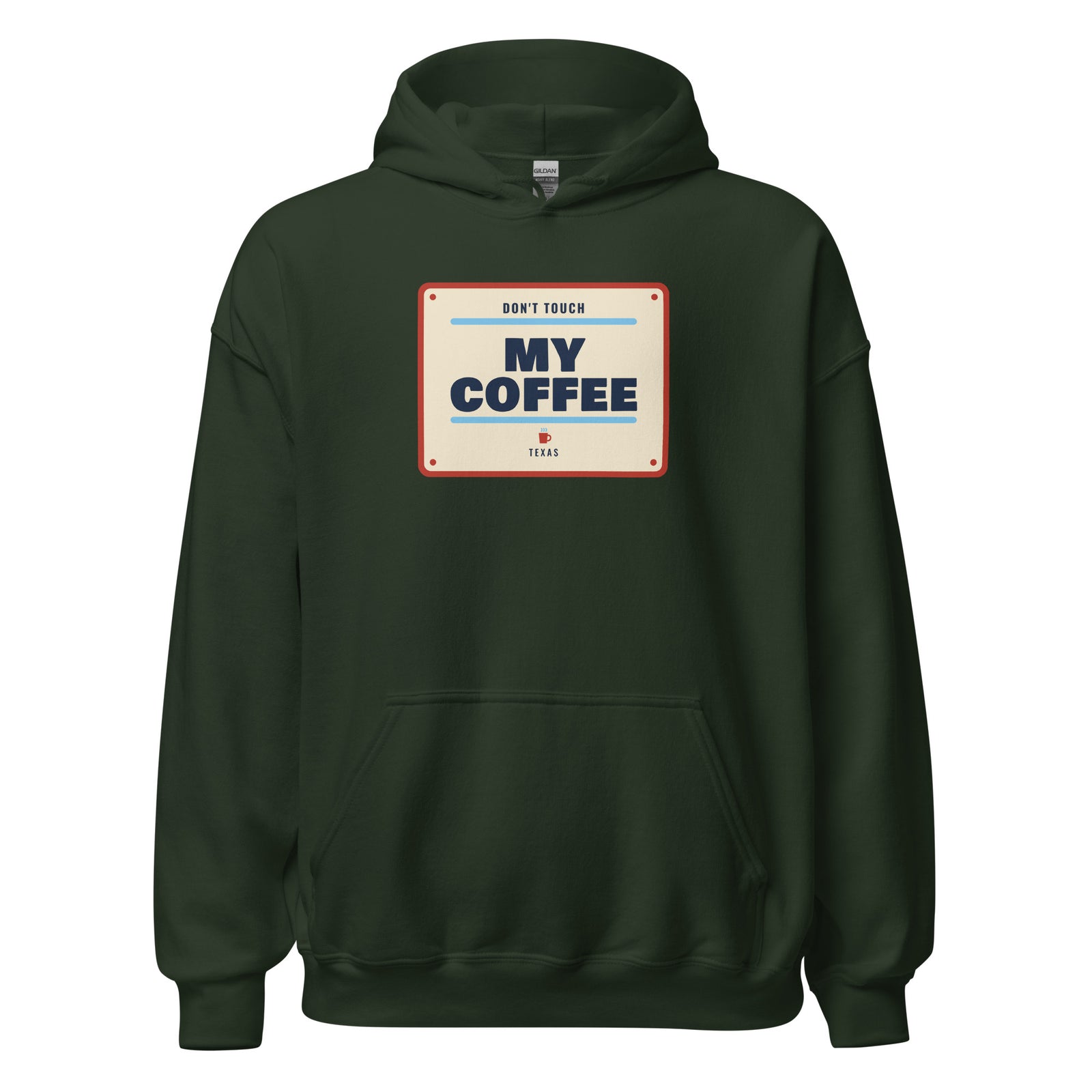Don't Mess with Texas or My Coffee – Hoodie – Forest