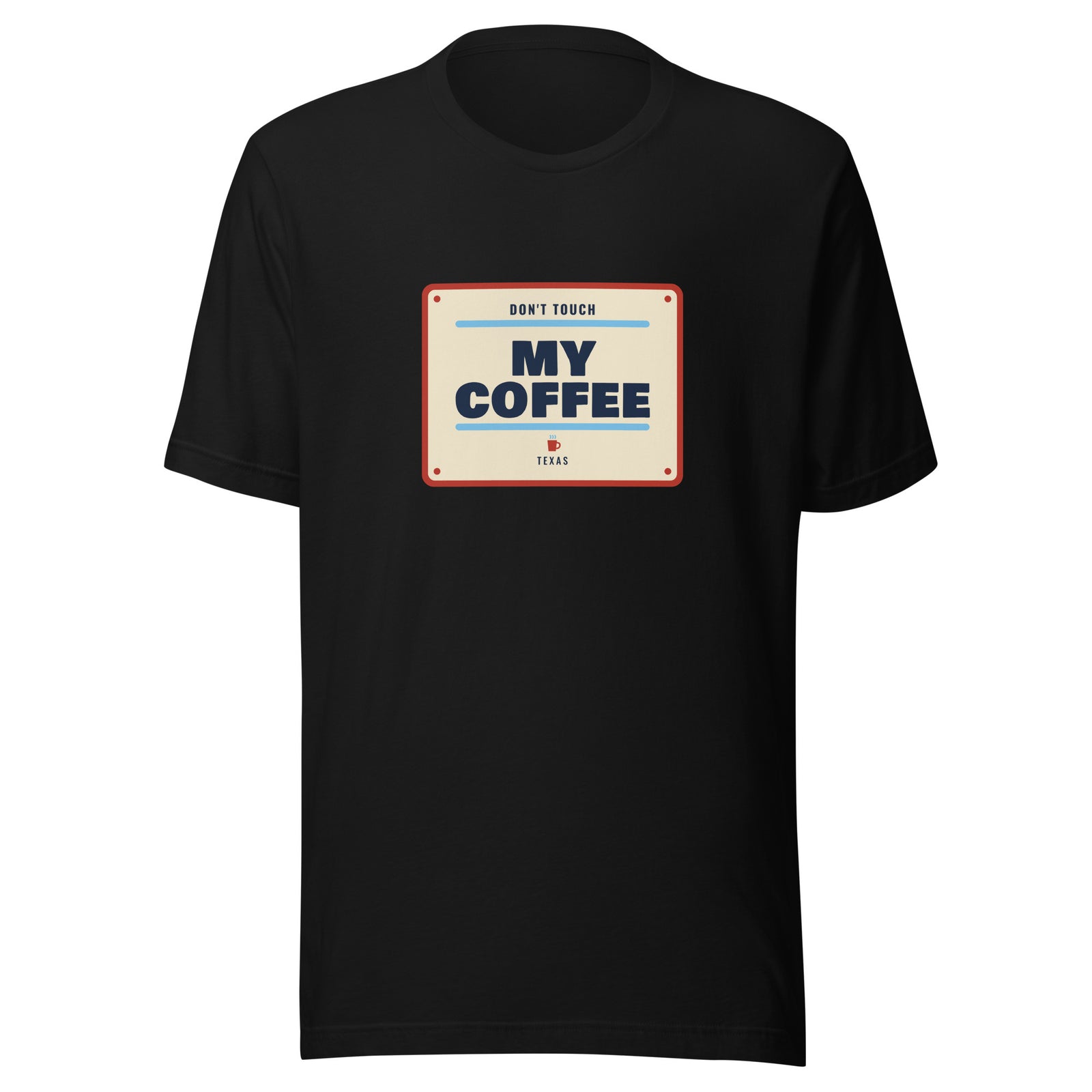 Don't Mess with Texas or My Coffee – Tee – Black