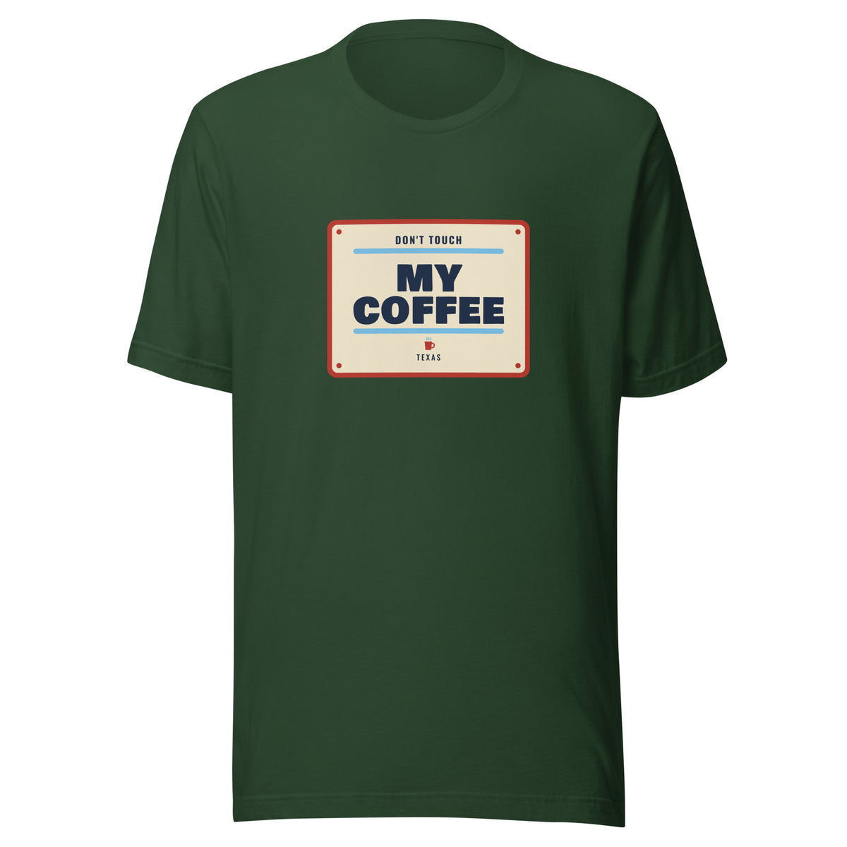 Don't Mess with Texas or My Coffee – Tee – Forest