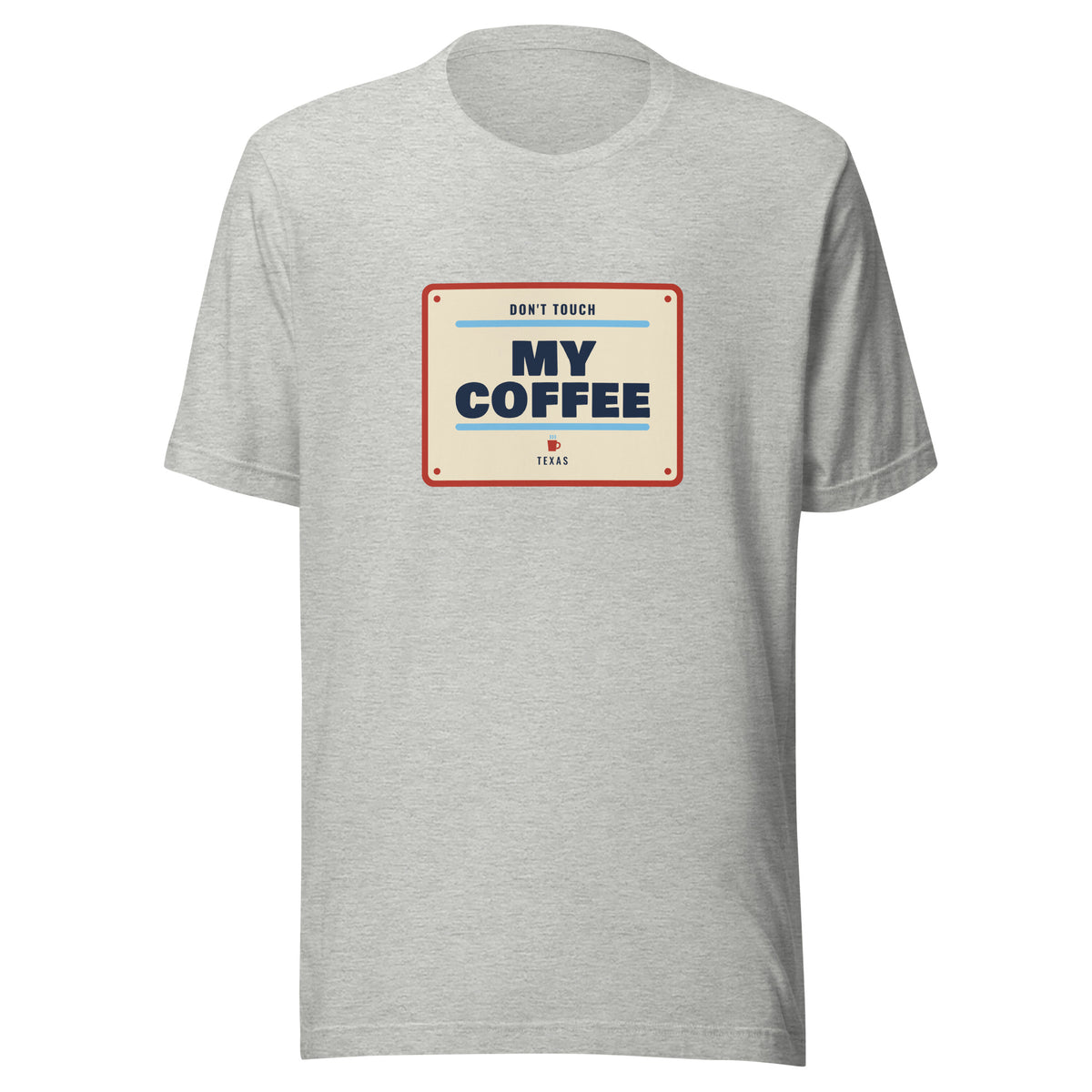 Don't Mess with Texas or My Coffee – Tee – Heather Grey