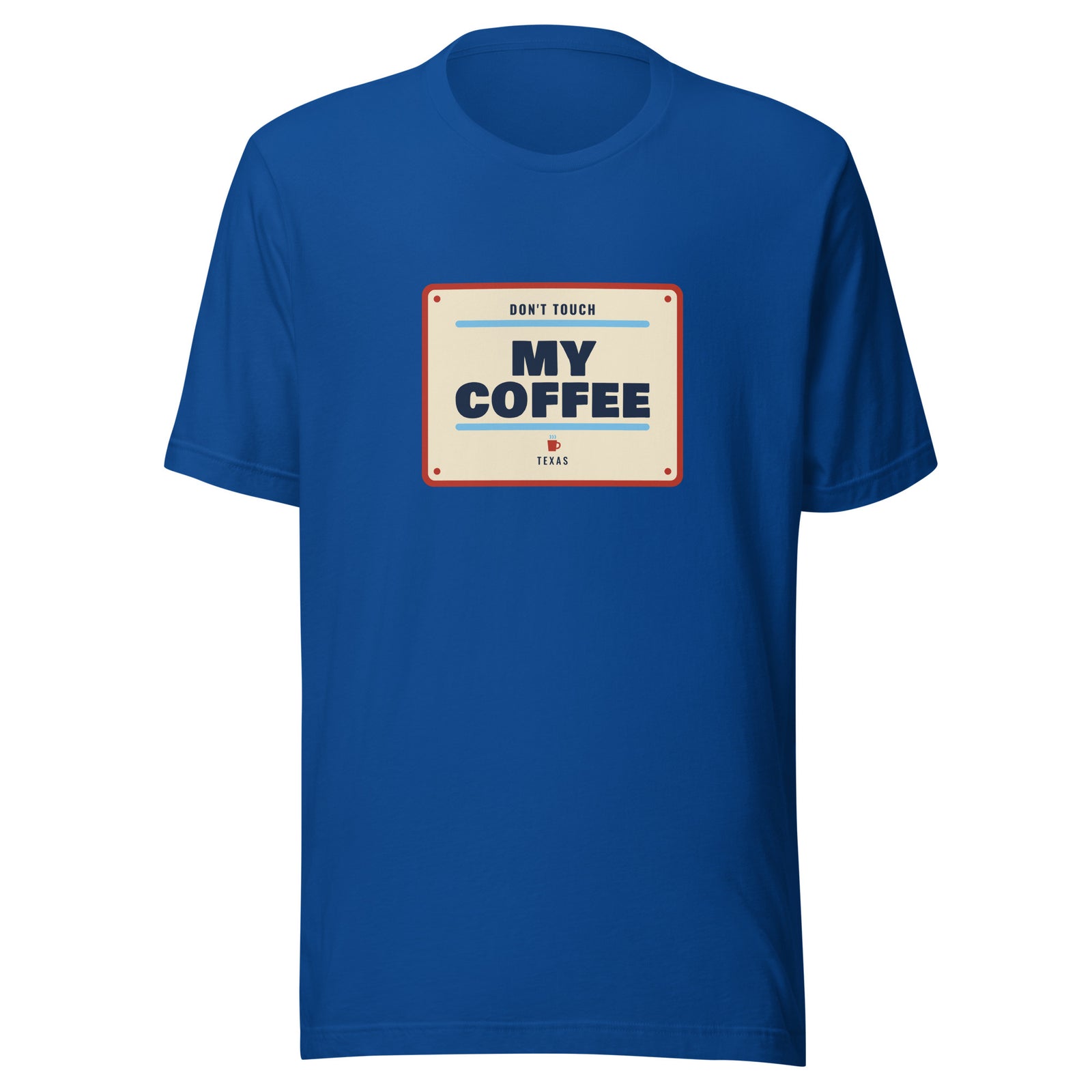 Don't Mess with Texas or My Coffee – Tee – Royal