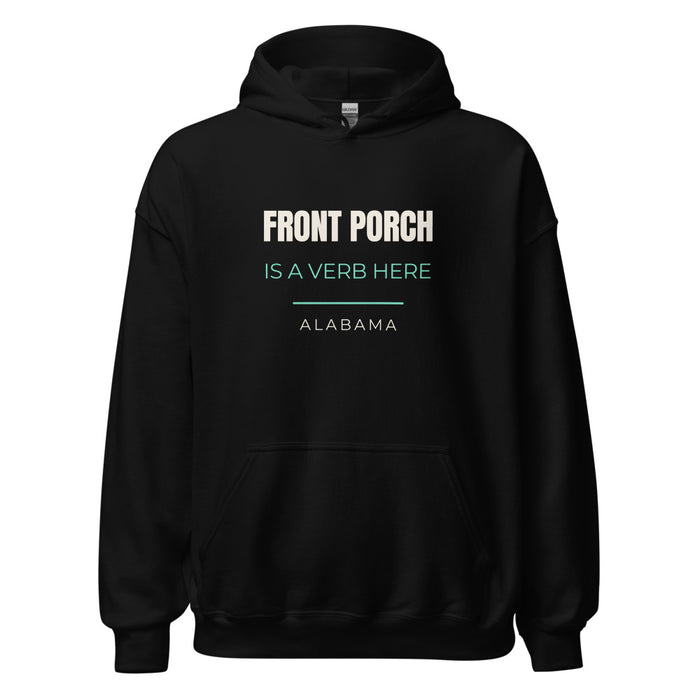 Black hoodie with Alabama design: Front Porch Is A Verb Here