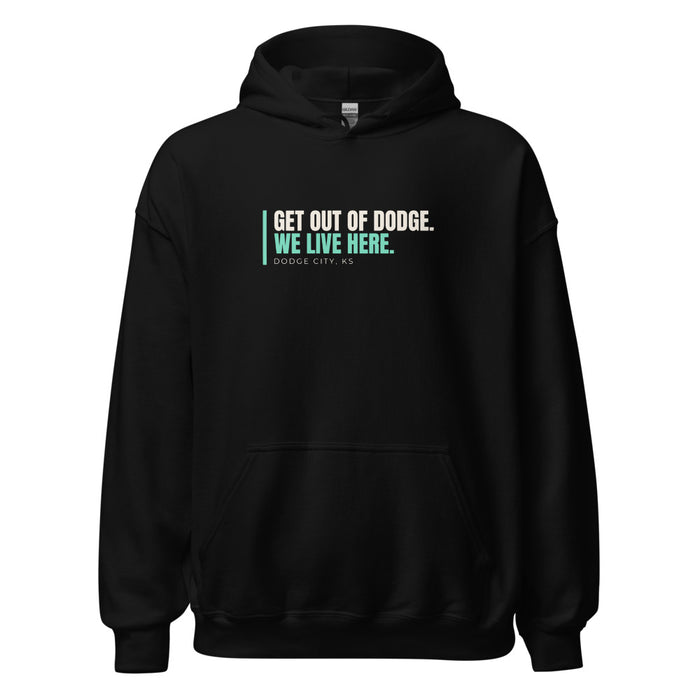 Black hoodie with Dodge City, KS design: Get Out Of Dodge. We Live Here.