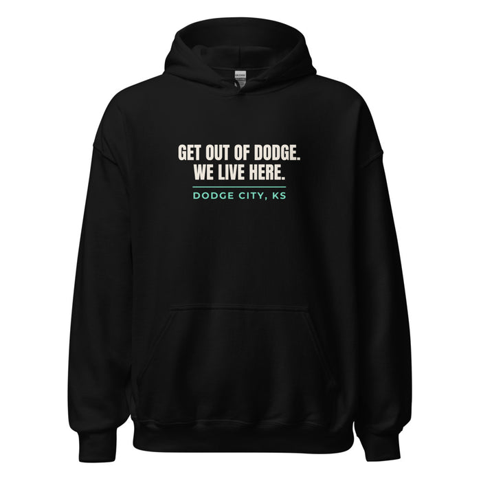 Black hoodie with Dodge City, KS design: Get Out Of Dodge. We Live Here.